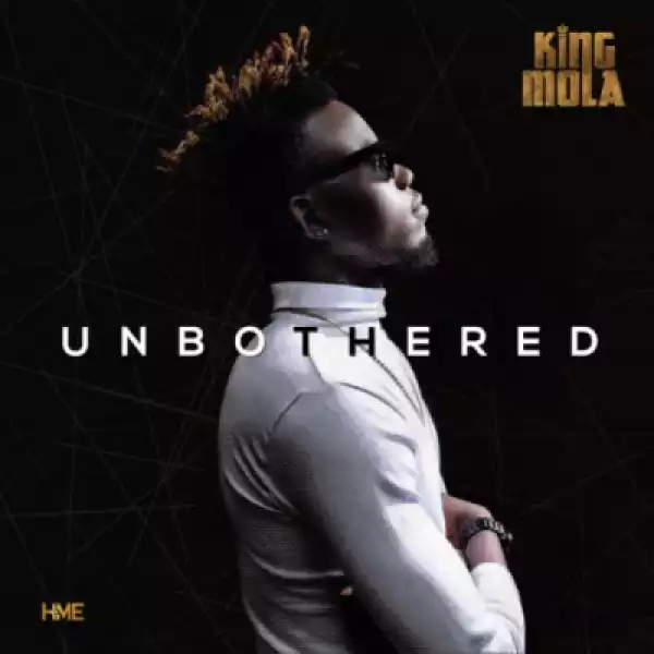 King Mola - “Unbothered” (Prod by. Don Adah)